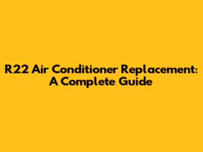 R22 Air Conditioner Replacement: A Complete Guide