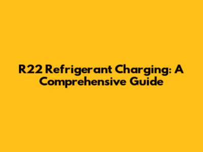 R22 Refrigerant Charging: A Comprehensive Guide
