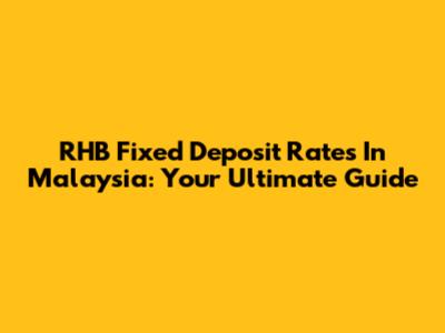 RHB Fixed Deposit Rates In Malaysia: Your Ultimate Guide