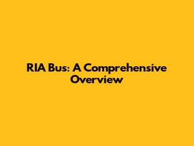 RIA Bus: A Comprehensive Overview
