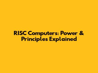 RISC Computers: Power & Principles Explained