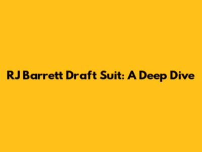RJ Barrett Draft Suit: A Deep Dive