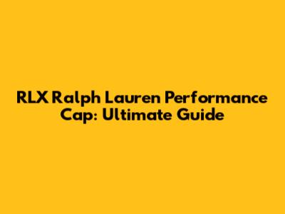 RLX Ralph Lauren Performance Cap: Ultimate Guide
