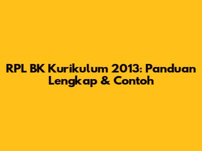 RPL BK Kurikulum 2013: Panduan Lengkap & Contoh
