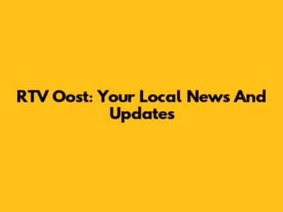 RTV Oost: Your Local News And Updates