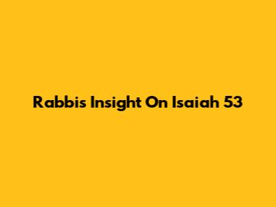 Rabbi's Insight On Isaiah 53
