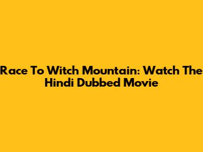 Race To Witch Mountain: Watch The Hindi Dubbed Movie