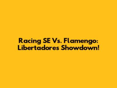 Racing SE Vs. Flamengo: Libertadores Showdown!