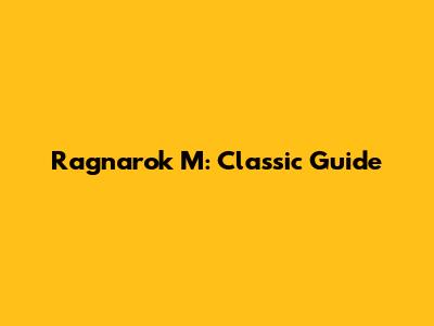 Ragnarok M: Classic Guide