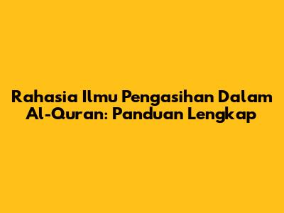Rahasia Ilmu Pengasihan Dalam Al-Quran: Panduan Lengkap