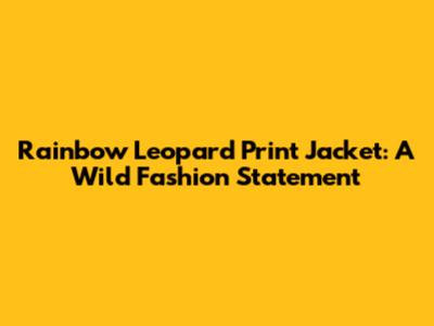 Rainbow Leopard Print Jacket: A Wild Fashion Statement