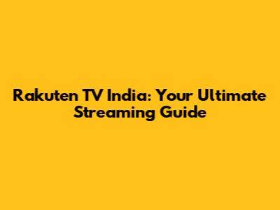 Rakuten TV India: Your Ultimate Streaming Guide