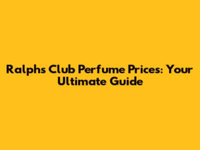Ralph's Club Perfume Prices: Your Ultimate Guide