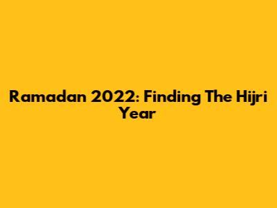 Ramadan 2022: Finding The Hijri Year