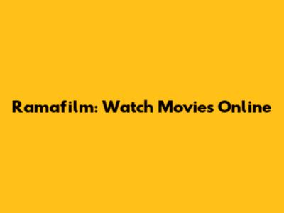 Ramafilm: Watch Movies Online