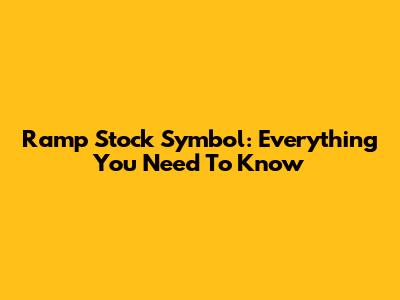 Ramp Stock Symbol: Everything You Need To Know