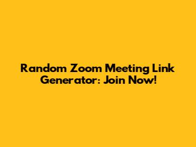 Random Zoom Meeting Link Generator: Join Now!