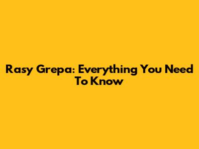 Rasy Grepa: Everything You Need To Know