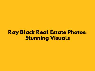 Ray Black Real Estate Photos: Stunning Visuals