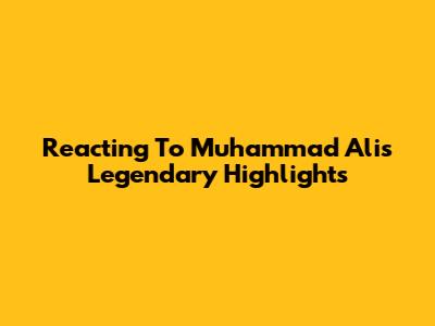 Reacting To Muhammad Ali's Legendary Highlights