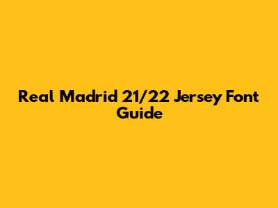 Real Madrid 21/22 Jersey Font Guide