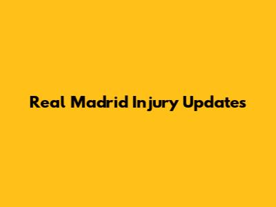 Real Madrid Injury Updates
