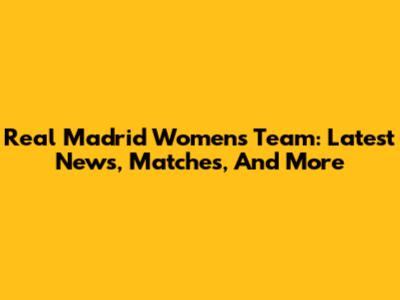 Real Madrid Women's Team: Latest News, Matches, And More