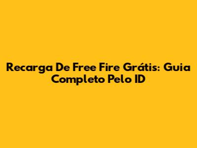 Recarga De Free Fire Grátis: Guia Completo Pelo ID