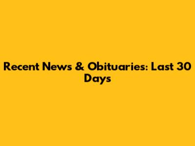 Recent News & Obituaries: Last 30 Days