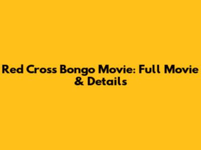Red Cross Bongo Movie: Full Movie & Details
