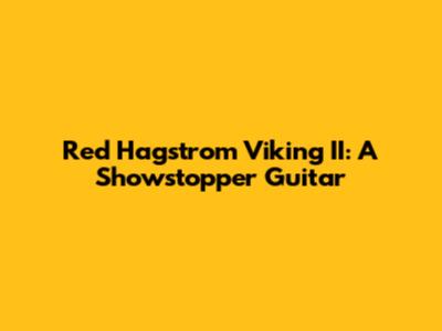 Red Hagstrom Viking II: A Showstopper Guitar