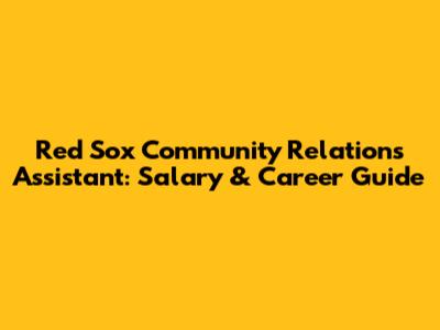 Red Sox Community Relations Assistant: Salary & Career Guide