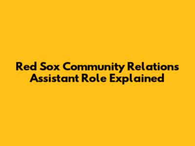 Red Sox Community Relations Assistant Role Explained