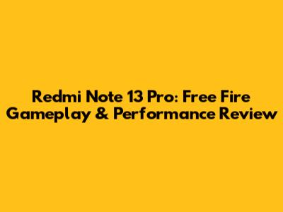 Redmi Note 13 Pro: Free Fire Gameplay & Performance Review