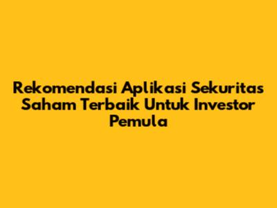 Rekomendasi Aplikasi Sekuritas Saham Terbaik Untuk Investor Pemula