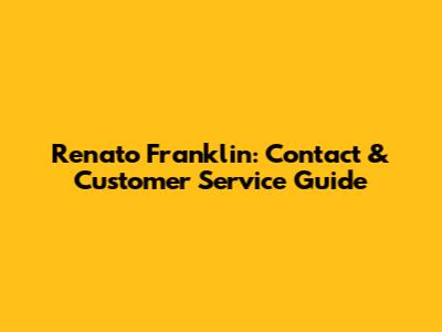 Renato Franklin: Contact & Customer Service Guide