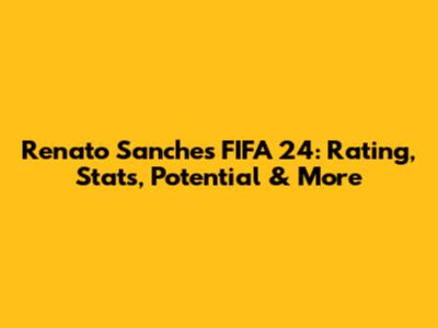 Renato Sanches FIFA 24: Rating, Stats, Potential & More