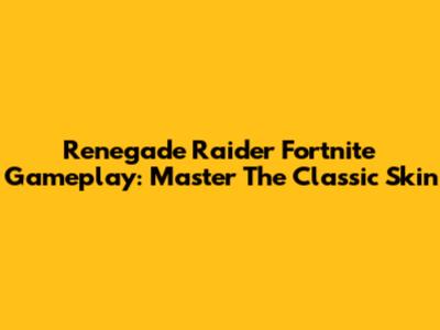 Renegade Raider Fortnite Gameplay: Master The Classic Skin