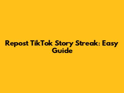 Repost TikTok Story Streak: Easy Guide