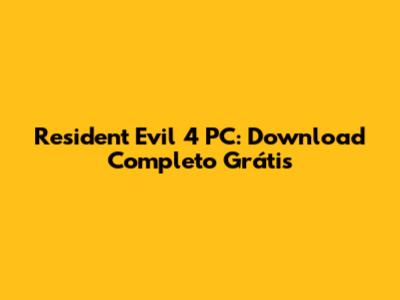Resident Evil 4 PC: Download Completo Grátis