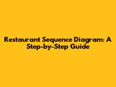 Restaurant Sequence Diagram: A Step-by-Step Guide