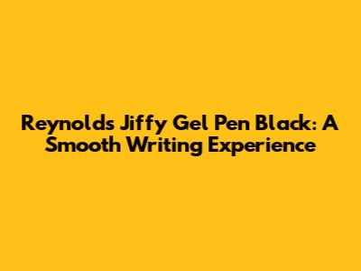 Reynolds Jiffy Gel Pen Black: A Smooth Writing Experience