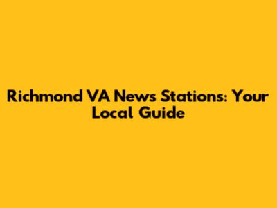 Richmond VA News Stations: Your Local Guide