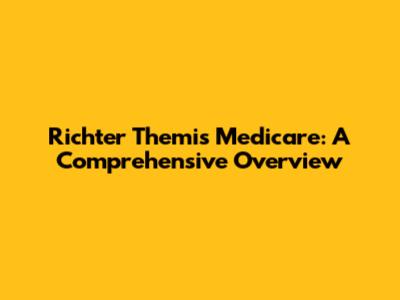 Richter Themis Medicare: A Comprehensive Overview