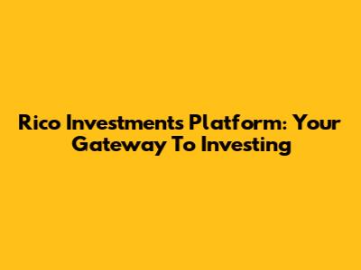 Rico Investments Platform: Your Gateway To Investing