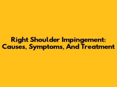 Right Shoulder Impingement: Causes, Symptoms, And Treatment