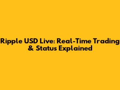 Ripple USD Live: Real-Time Trading & Status Explained
