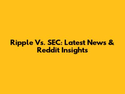 Ripple Vs. SEC: Latest News & Reddit Insights