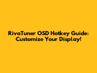 RivaTuner OSD Hotkey Guide: Customize Your Display!