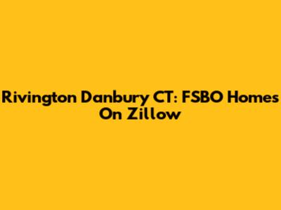 Rivington Danbury CT: FSBO Homes On Zillow
